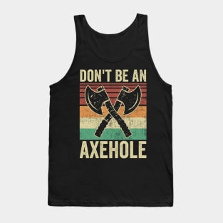 Dont Be An Axe Hole Funny Axe Throwing Tank Top